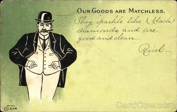 Our Goods Are Matchless Men