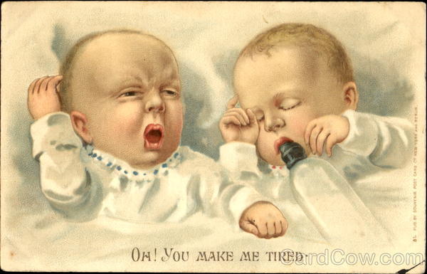 Oh! You Make Me Tired Babies