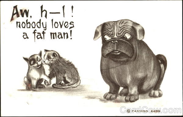 Aw H-I! Nobody Loves A Fat Man! Dogs