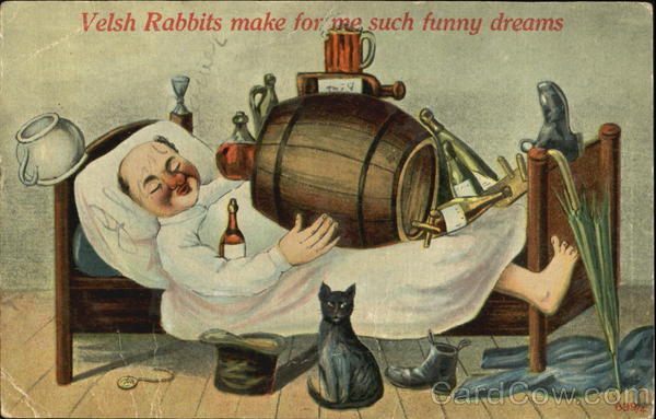 Velsh Rabbits Make For Me Such Funny Dreams Drinking