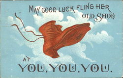 May Good Luck Fling Her Old Shoe At You, You, You May Good Luck Fling Her Old Shoe At You, You, You