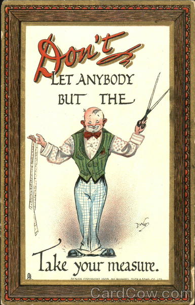 Don't Let Anybody But The Tailor Take Your Measure