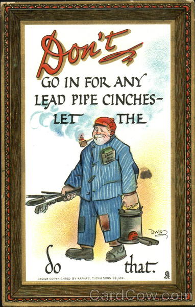 Don't Go In For Any Lead Pipe Cinches DWIG