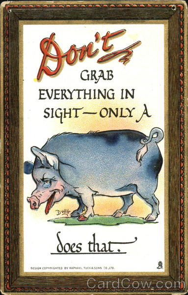 Don't Grab Everything In Sight DWIG