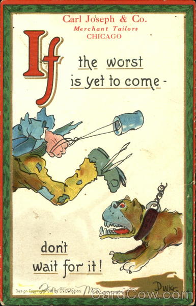 If The Worst Is Yet To Come Don't Wait For It! DWIG