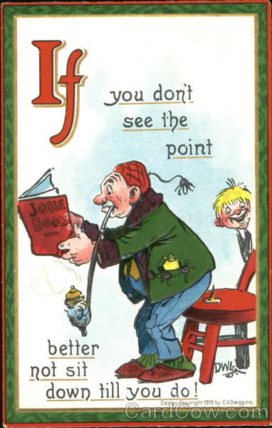 If You Don't See The Point Better Not Sit Down Till You Do!