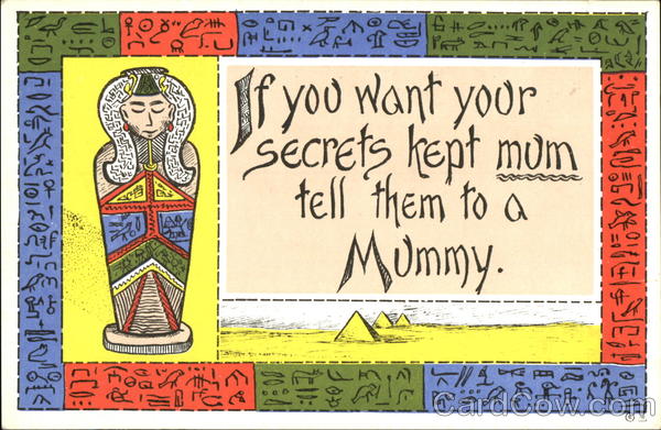 If You Want Your Secrets Kept Mum Tell Them To A Mummy