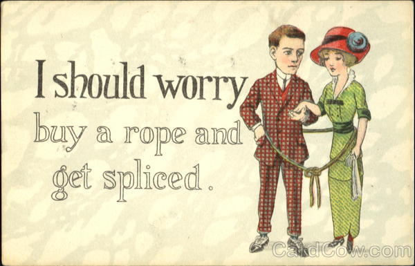 I Should Worry Buy A Rope And Get Spliced Romance & Love