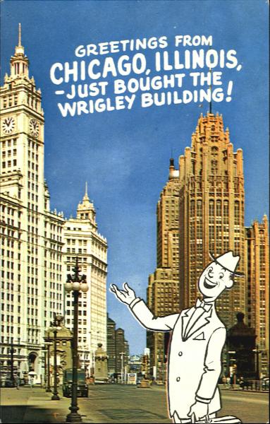 Greetings from Chicago, Illinois, - just bought the Wrigley building!