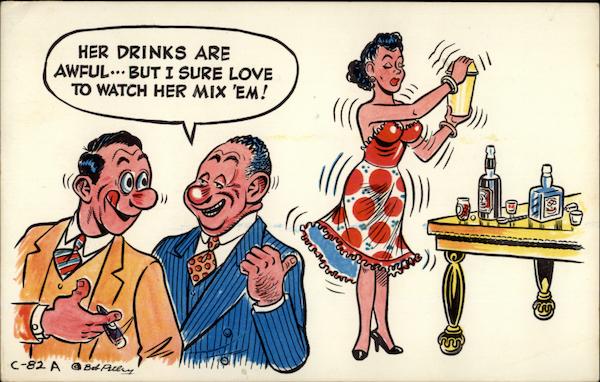 Her drinks are awful...but I sure love to watch her mix 'em!