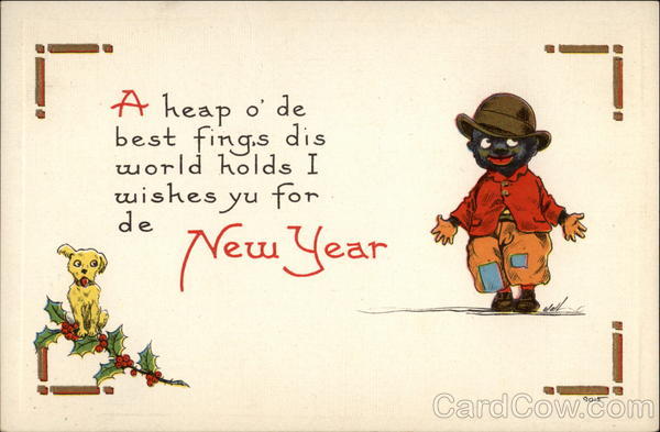 A heap o' de best fing,s dis world holds I wishes yu for de New Year