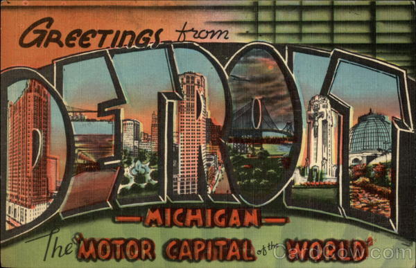 Greetings form Detroit Michigan, The Motor Capital of the World