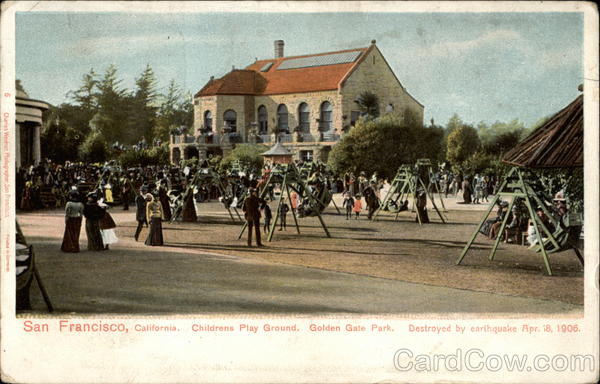 Childrens Play Ground. Golden Gate Park. Destroyed by earthquake Apr. 18, 1906 San Francisco California