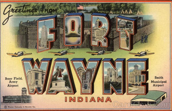 Greetings from Fort Wayne, Indiana