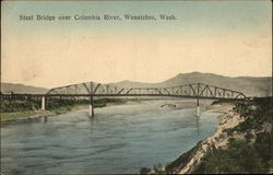 Steel Bridge over Columbia River, Wenatchee, Wash Washington Postcard Postcard