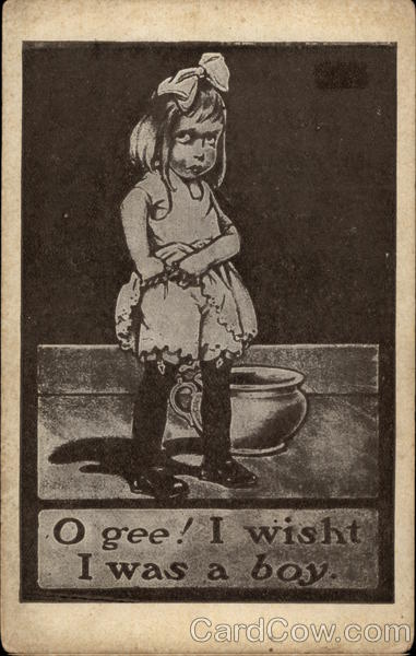 O gee! I wisht I was a boy Girls