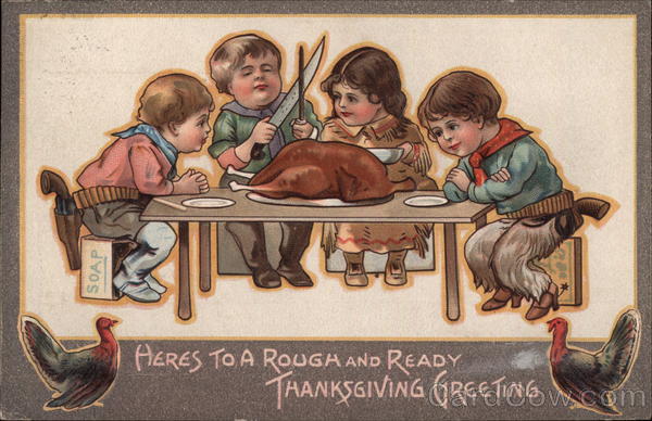Heres to a rough and ready Thanksgiving Greeting Children