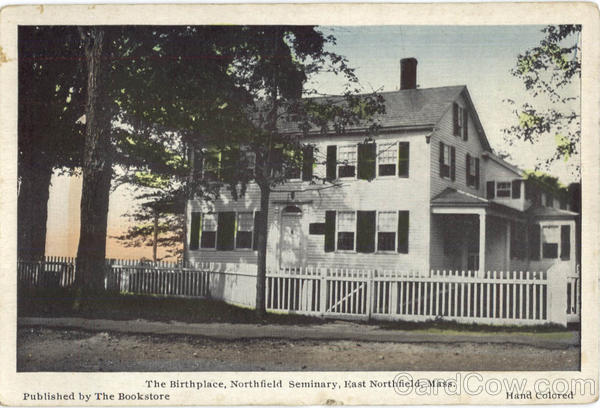 The Birthpalce, Northfield Seminary East Northfield Massachusetts