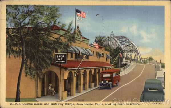 U. S. Custom House and Gateway Bridge, Looking Towards Mexico Brownsville Texas