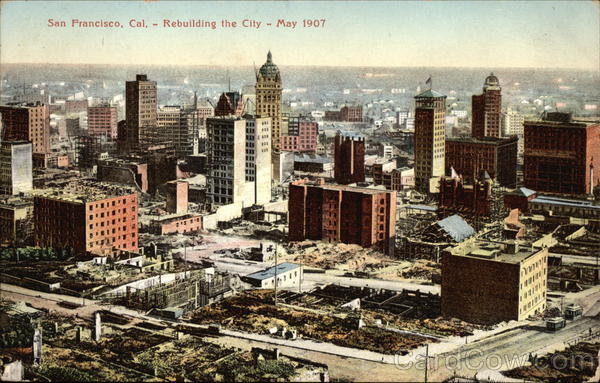 Rebuilding the City - May 1907 San francisco California