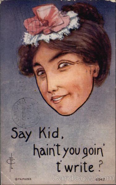 Say Kid, hain't you goin' t' write? Frederick L. Cavally