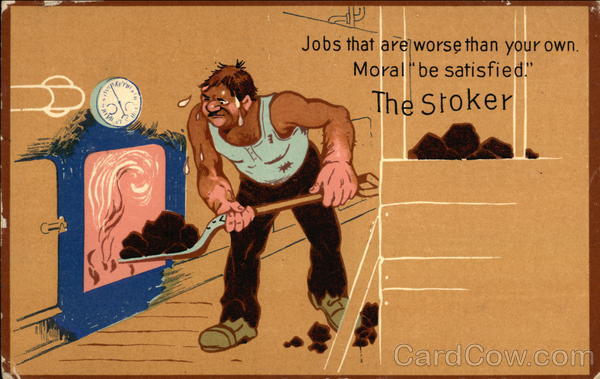 Jobs that are worse than your own. Moral be satisfied. The Stoker