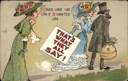 I Could Have Had Him if I'd Wanted Him. That's What They All Say! Postcard