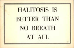 Halitosis is Better Than No Breath at All Halitosis is Better Than No Breath at All
