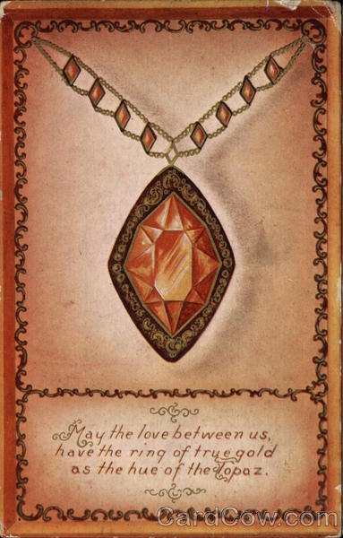 May the Love Between us Have the Ring of True Gold as the Hue of the Topaz