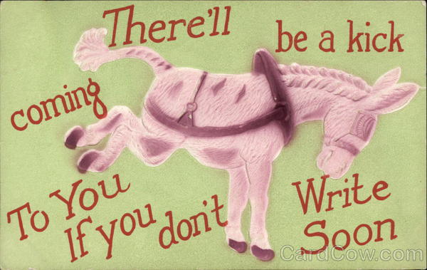 There'll be a Kick Coming to You if you Don't Write Soon