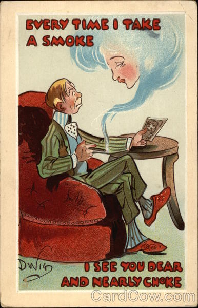 Every Time I Take a Smoke I See You Dear and Nearly Choke