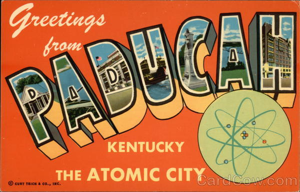 Greetings from Paducah, Kentucky - The Atomic City
