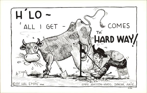 H'lo - all i get - comes the hard way! Hal Empie Cartoons