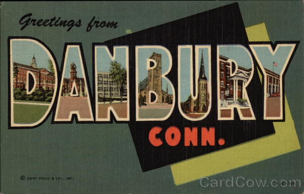 Greetings from Danbury Connecticut