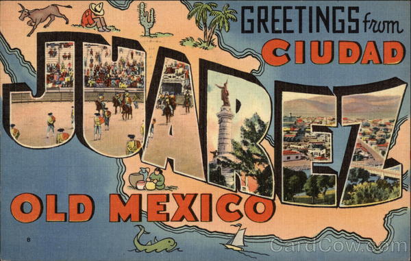Greetings from Cuidad Juarez Mexico