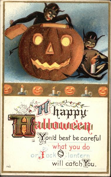 A Happy Halloween You'd Best be Careful What You do or Jack O' Lantern Will Catch You