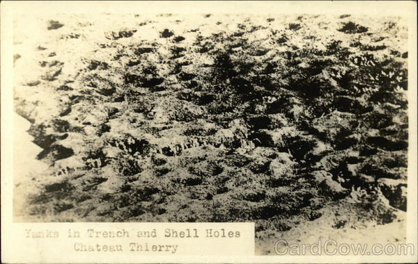 Yanks in Trench and Shell Holes, Chateau Thierry France