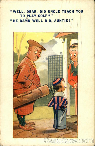 Well, Dear, Did Uncle Teach You to Play Golf? He Damn Well Did, Auntie!