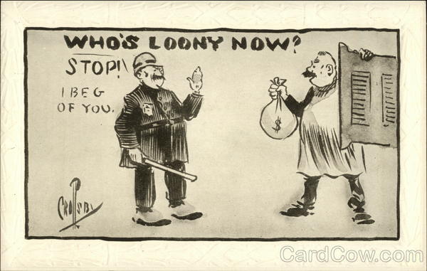 Who's Loony Now? Stop! I Beg of You P. Crosby Police