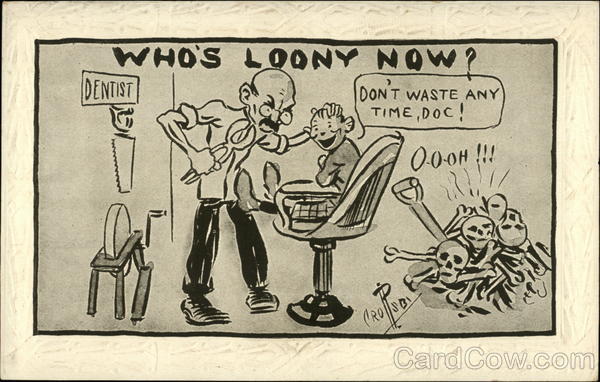 Who's Loony Now! P. Crosby Dentists