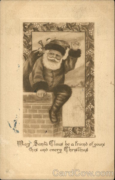 May Santa Claus be a Friend of Yours This and Every Christmas