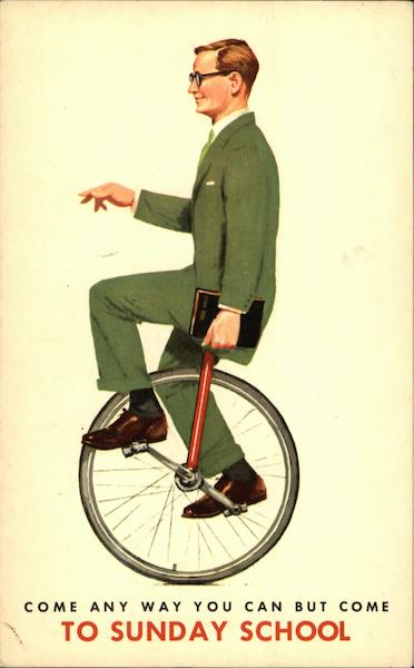 Unicycle - Come any way you can but Come to Sunday School