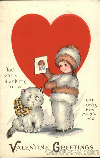 Valentine Greetings - You are a Nice Kitty, Fluffs. But I Loves him More'n You