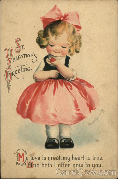 St. Valentine's Greeting - My love is great, my heart is true, and both I offer now to you.