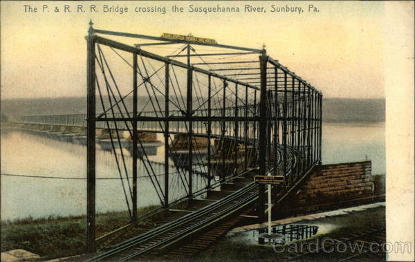 The P. & R.R.R. Bridge Crossing the Susquehanna River Sunbury Pennsylvania