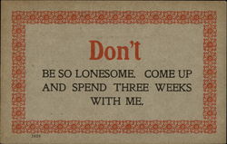 Don't be so Lonesome. Come up and Spend Three Weeks With me Don't be so Lonesome. Come up and Spend Three Weeks With me