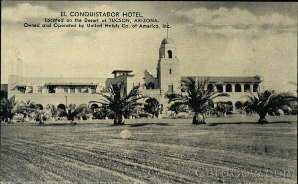 El Conquistador Hotel, Located on the Desert at Tucson, Arizona