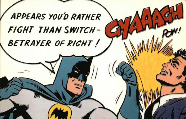 Batman Batgram - Appears You'd Rather Fight Than Switch - Betrayer of Right!