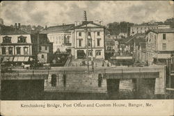 Kenduskkeag Bridge, Post Office and Custom House Bangor, ME Postcard Postcard