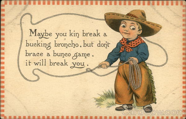 Maybe you Kin Break a Bucking Broncho, But Don't Brace a Bunco Game, it Will Break You